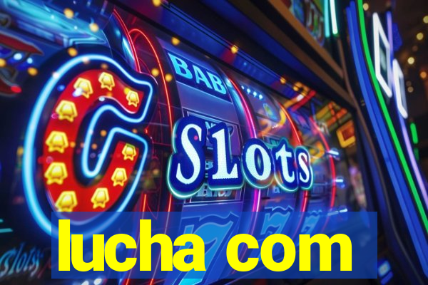 lucha com